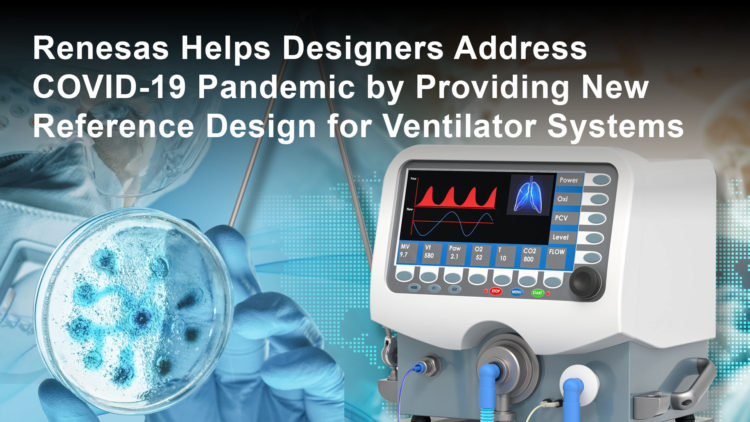 Renesas Electronics Creates Open-Source Ventilator System Reference Design to Fight COVID-19 Pandemic