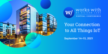 Silicon Labs Brings Together IoT Industry Leaders at “Works With” 2021 Developer Conference