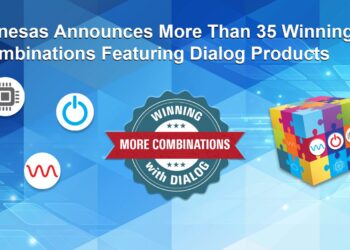 Renesas Announces More than 35 Winning Combinations Featuring Both Dialog and Renesas Products