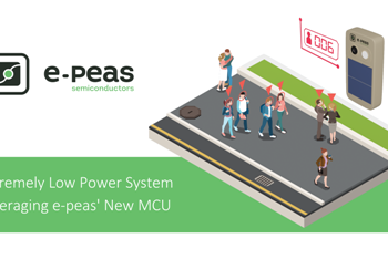 E-PEAS Demonstrates Complete Extremely Low Power System Leveraging its New MCU Technology