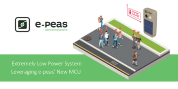 E-PEAS Demonstrates Complete Extremely Low Power System Leveraging its New MCU Technology