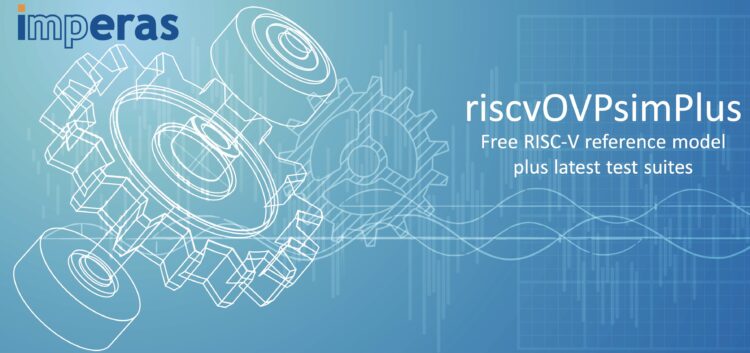 Imperas announce the latest RISC-V test suites are now available free with riscvOVPsimPlus