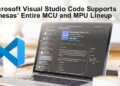 Renesas Embraces Microsoft Visual Studio Code Across Its Entire Industry-Leading MCU and MPU Lineup