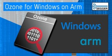 SEGGER delivers Ozone for Windows on Arm