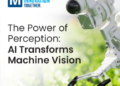 Mouser Explores the Potential of Machine Vision in its latest Empowering Innovation Together Series