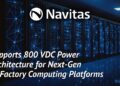 Navitas Supports 800 VDC Power Architecture for NVIDIA’s Next-Generation AI Factory Computing Platforms