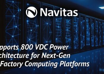 Navitas Supports 800 VDC Power Architecture for NVIDIA’s Next-Generation AI Factory Computing Platforms