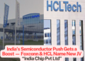 Foxconn–HCL Name Semiconductor JV as India Chip Pvt Ltd