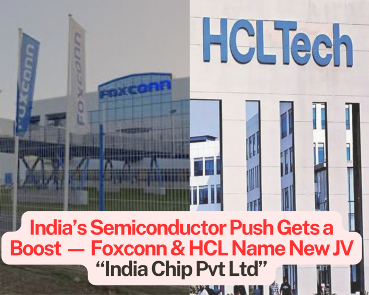 Foxconn–HCL Name Semiconductor JV as India Chip Pvt Ltd