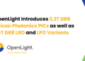 OpenLight Introduces 3.2T DR8 Silicon Photonics PICs as well as 1.6T DR8 LRO and LPO Variants
