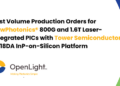 OpenLight Receives First Volume Production Orders for NewPhotonics® 800G and 1.6T Laser-Integrated PICs with Tower Semiconductor PH18DA InP-on-Silicon Platform