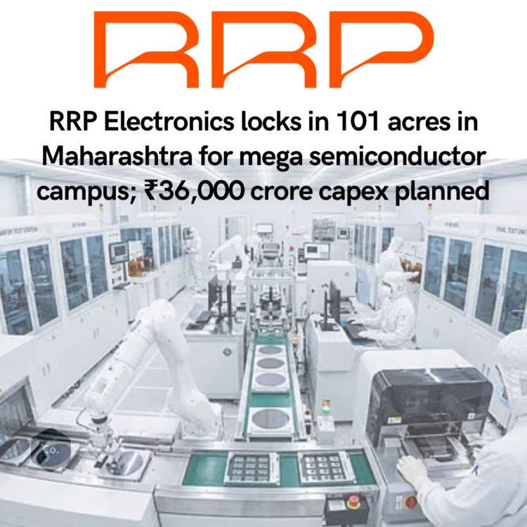 RRP Electronics Plans ₹36,000 Crore Semiconductor Campus in Maharashtra