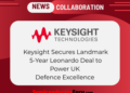 Keysight Wins Five-Year Contract with Leonardo UK Ltd to Strengthen UK Aerospace and Defence Operations