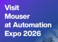 From EVs to Industry 4.0: Discover What’s Next with Mouser at Automation Expo 2026