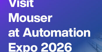 From EVs to Industry 4.0: Discover What’s Next with Mouser at Automation Expo 2026
