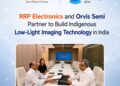 RRP Electronics, Orvis Semi Join Hands to Develop Indigenous Low-Light Imaging Technology in India