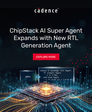 Cadence Expands ChipStack AI Super Agent with a New Agent for RTL Generation and Early PPA Optimization