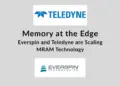 Everspin Technologies and Teledyne HiRel Semiconductors Partner to Accelerate MRAM Adoption in Aerospace and Defense Applications