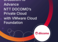 Broadcom to Advance NTT DOCOMO’s Private Cloud with VMware Cloud Foundation