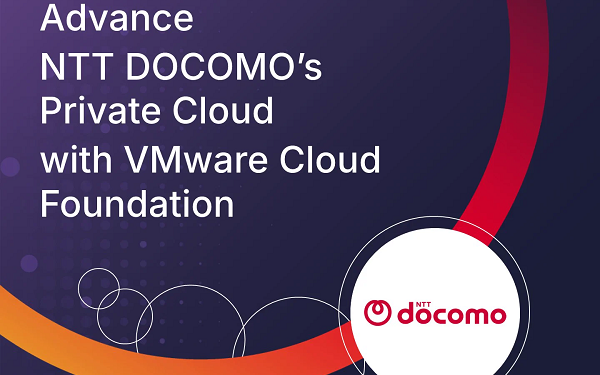Broadcom to Advance NTT DOCOMO’s Private Cloud with VMware Cloud Foundation