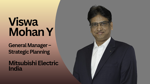 Viswa Mohan Y, General Manager – Strategic Planning, Mitsubishi Electric India